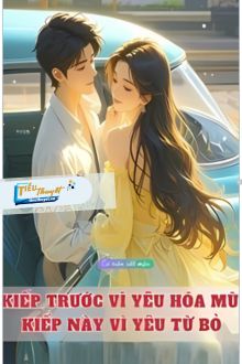 Kiếp Trước Vì Yêu Hóa Mù, Kiếp Này Vì Yêu Từ Bỏ